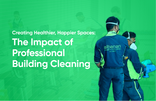 Creating Healthier, Happier Spaces: The Impact of Professional Building Cleaning