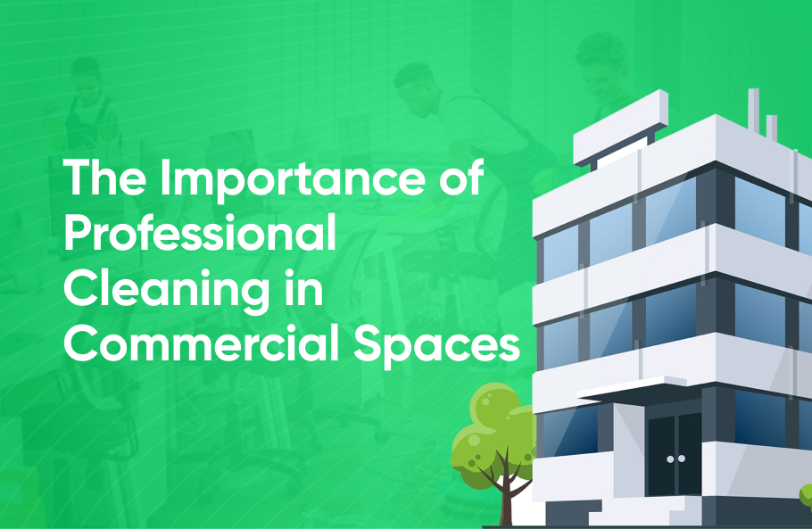 The Importance of Professional Cleaning in Commercial Spaces